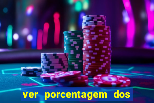 ver porcentagem dos jogos slots